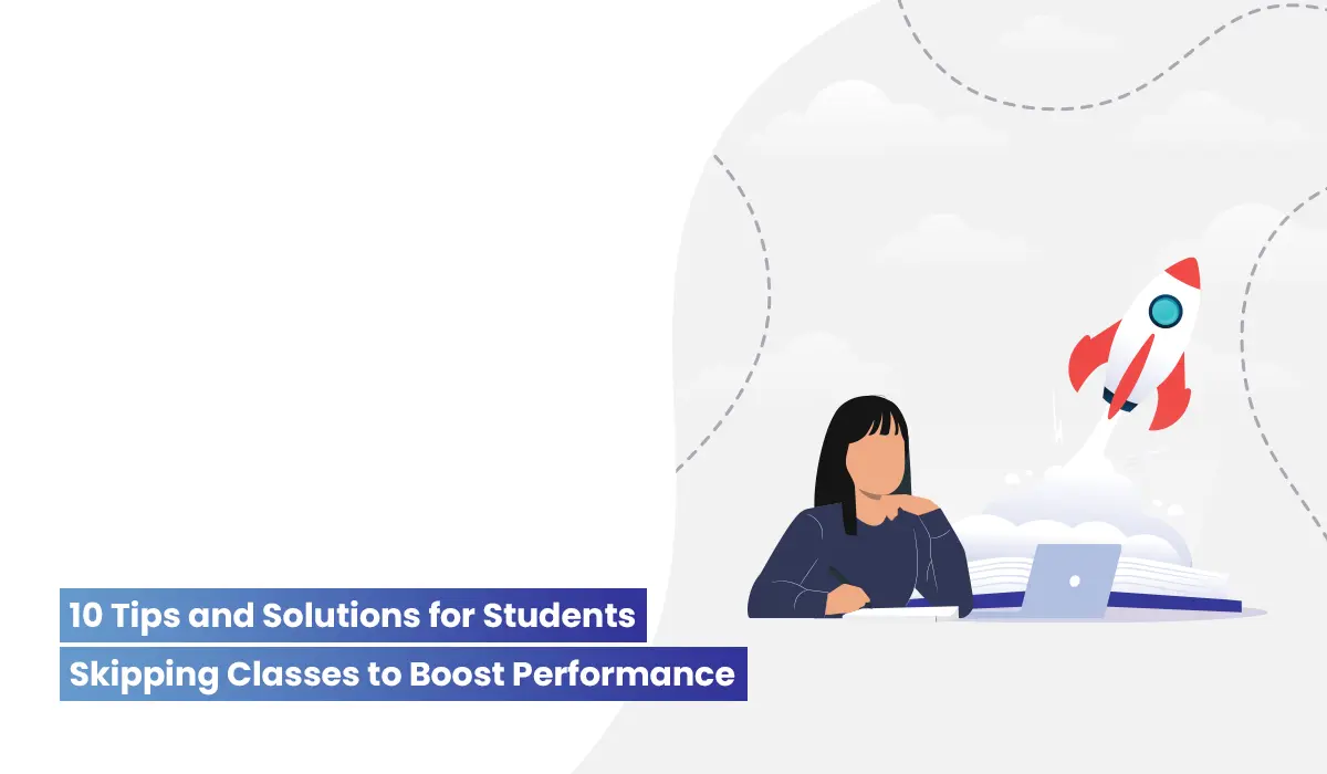 Solutions for Students Skipping Classes: Tips to Boost Performance