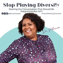 Stop Playing Diversity Podcast: Starting the Conversation That Should Be Happening But Isn't with Dr. Monica