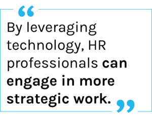 Quote: By leveraging technology, HR professionals can engage in more strategic work.