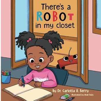 Cover of children's book, There's A Robot in my Closet written by Carlotta A. Berry, illustrated by Anak Bulu