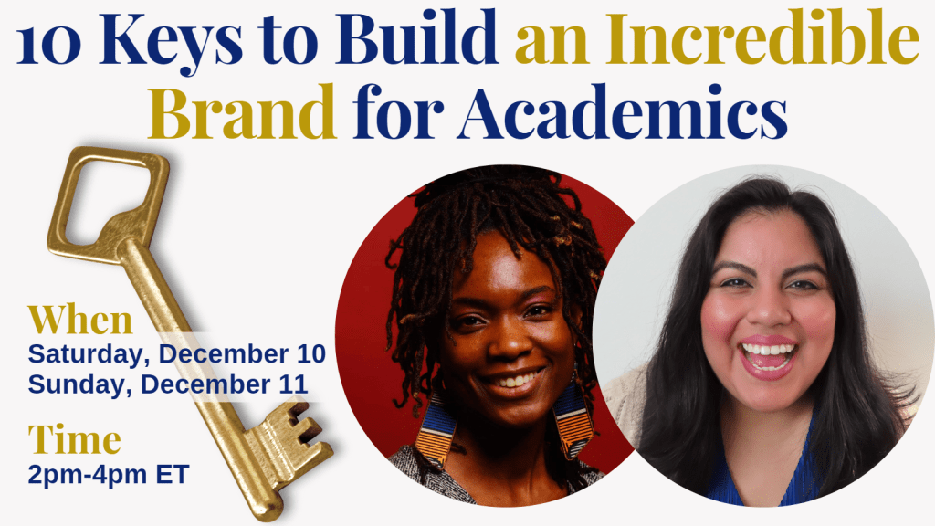 10 Keys to Build an Incredible Brand for Academics, a graphic with a large key and photos of Dr. Sheena Howard and Jennifer van Alstyne smiling. When: Saturday, December 10 and Sunday, December 11 from 2-4pm Eastern Time.