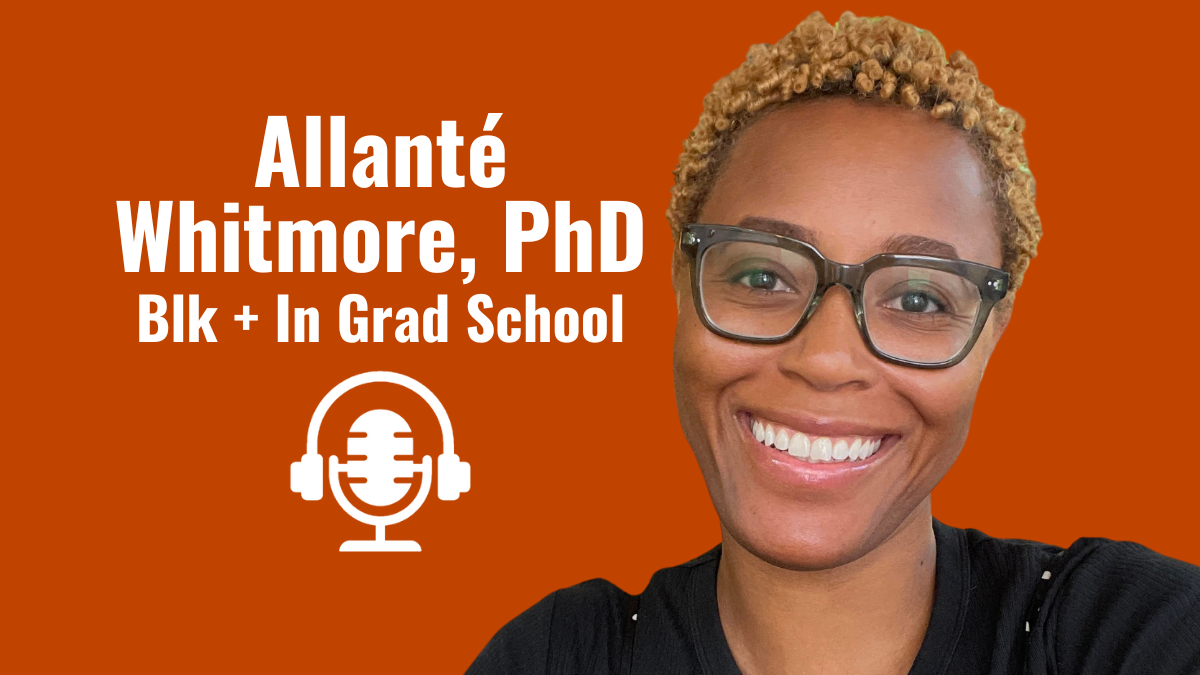 Podcasting with Allanté Whitmore, PhD of Blk + In Grad School