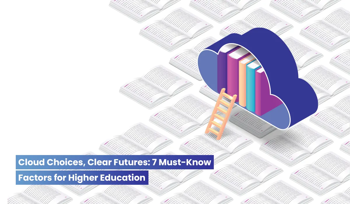 7 Key Considerations When Choosing Cloud Partner for Higher Education