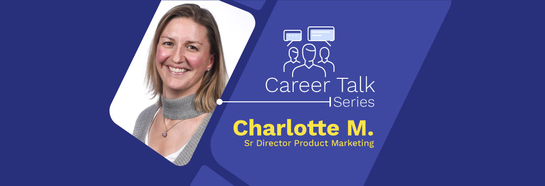 Career Talk Series, Charlotte M. Sr. Director Product Marketing