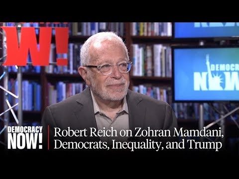 Robert Reich on Zohran Mamdani, The Democratic Party, Inequality, and Trump