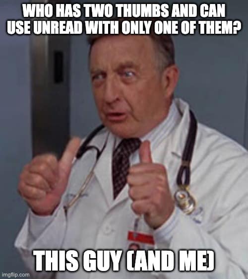 "Who has two thumgs and can operate Unread with just one of them? 

this guy (and me)"

Guy wearing a medical coat and a stethoscope puts both his thumbs up, which then point back at him.  