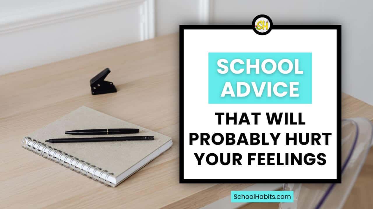 School Advice that Will Probably Hurt Your Feelings
